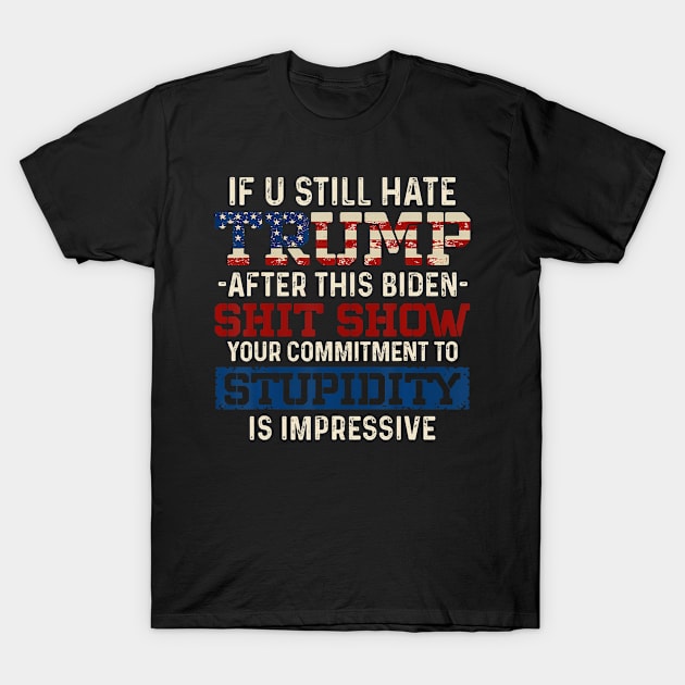 If U Still Hate Trump After This Biden T-Shirt by Miller Family 